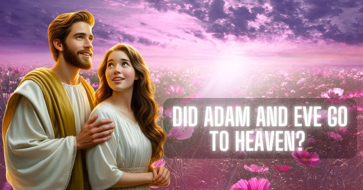 Will Adam And Eve Go To Heaven